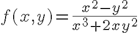 $f(x,y)=\frac{x^2-y^2}{x^3+2xy^2}$